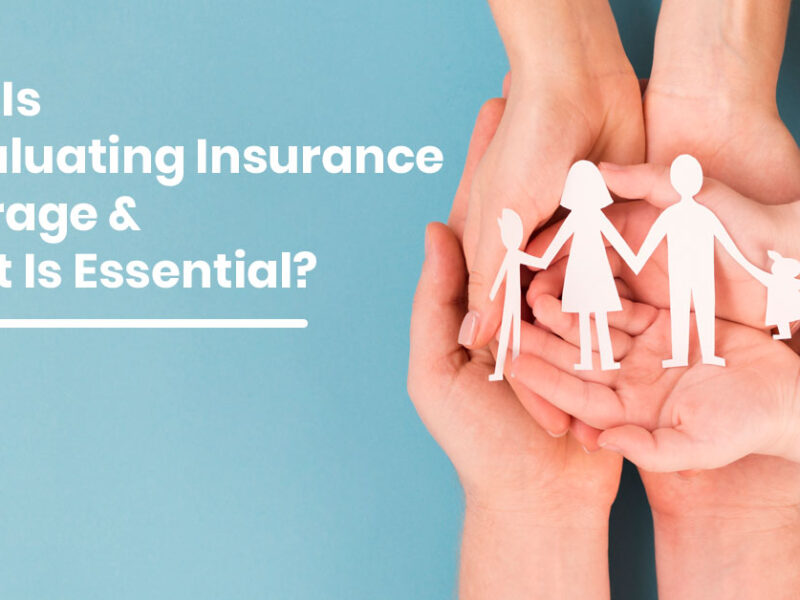 What Is Reevaluating Insurance Coverage & Why It Is Essential?