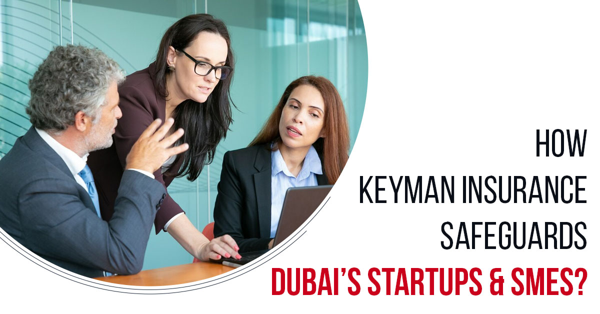 How To Pick The Appropriate Keyman Insurance Policy In Dubai?
