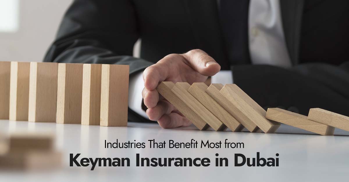 Industries That Benefit Most From Keyman Insurance In Dubai
