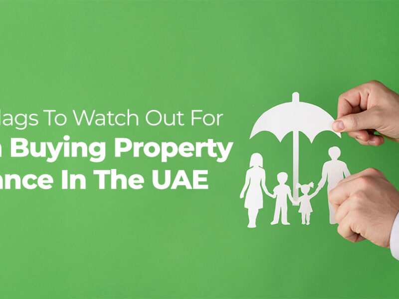 7 Red Flags To Watch Out For When Buying Property Insurance In The UAE