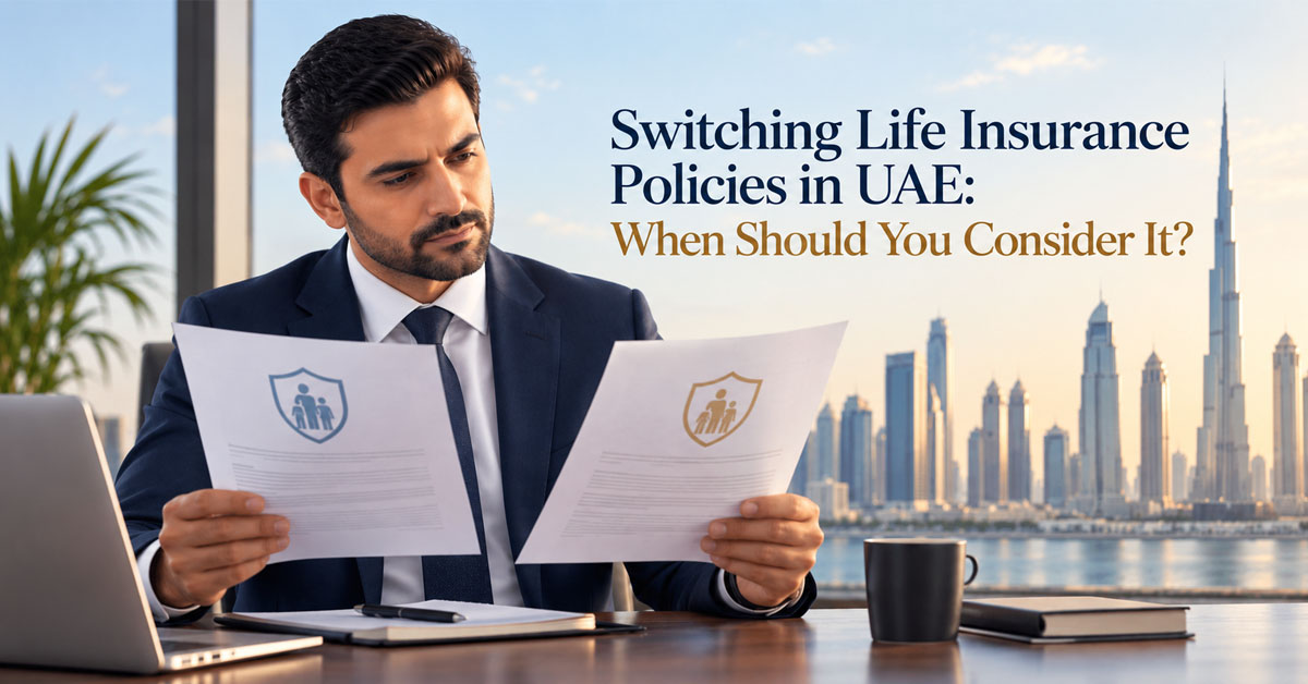 Switching Life Insurance Policies in UAE: When Should You Consider It?